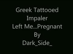 Greek Tattooed Impaler Left Me...Pregnant!!