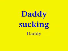 Daddy sucking Dad
