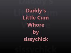 Sissy Training Volume 8 - Daddy&#039;s Little Cum Whore